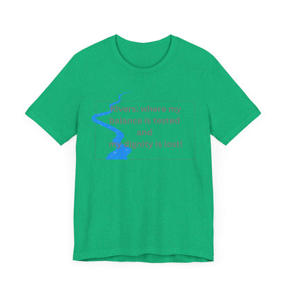 Rivers where my balance is tested Unisex T-shirt