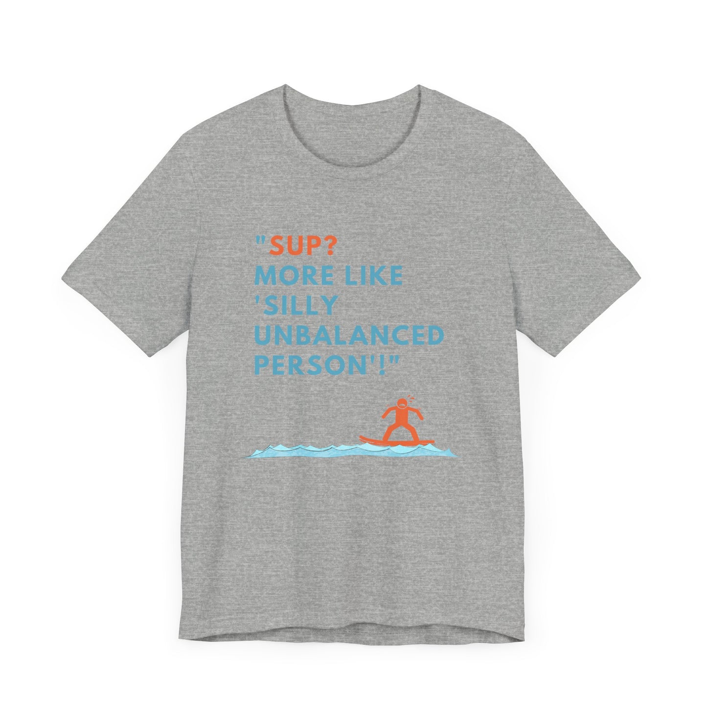 SUP? More Like Silly Unisex T-shirt