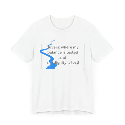 Rivers where my balance is tested Unisex T-shirt