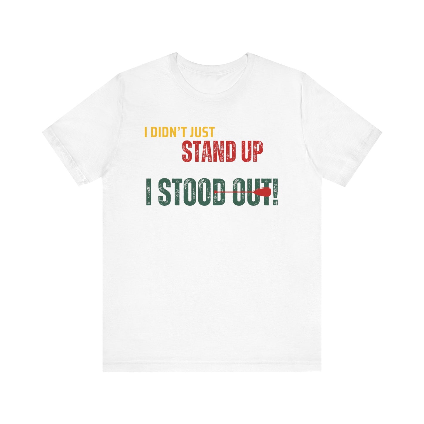 I didn't Just Stand Up Unisex T-shirt
