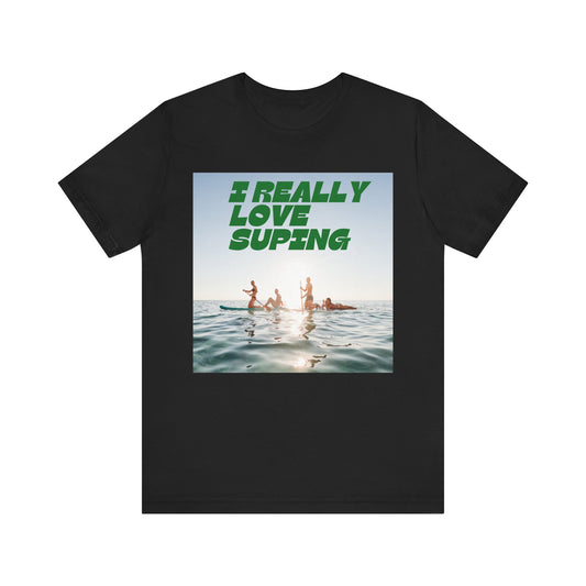 I Really Love Supping Unisex T-shirt