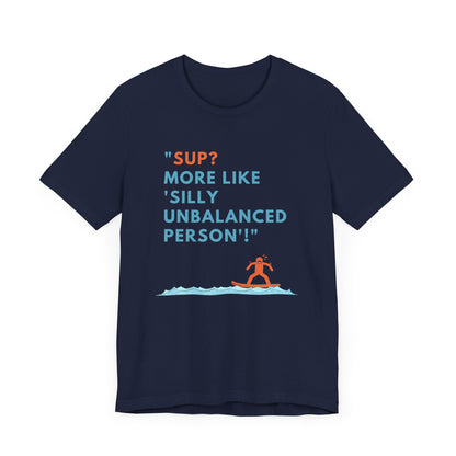 SUP? More Like Silly Unisex T-shirt