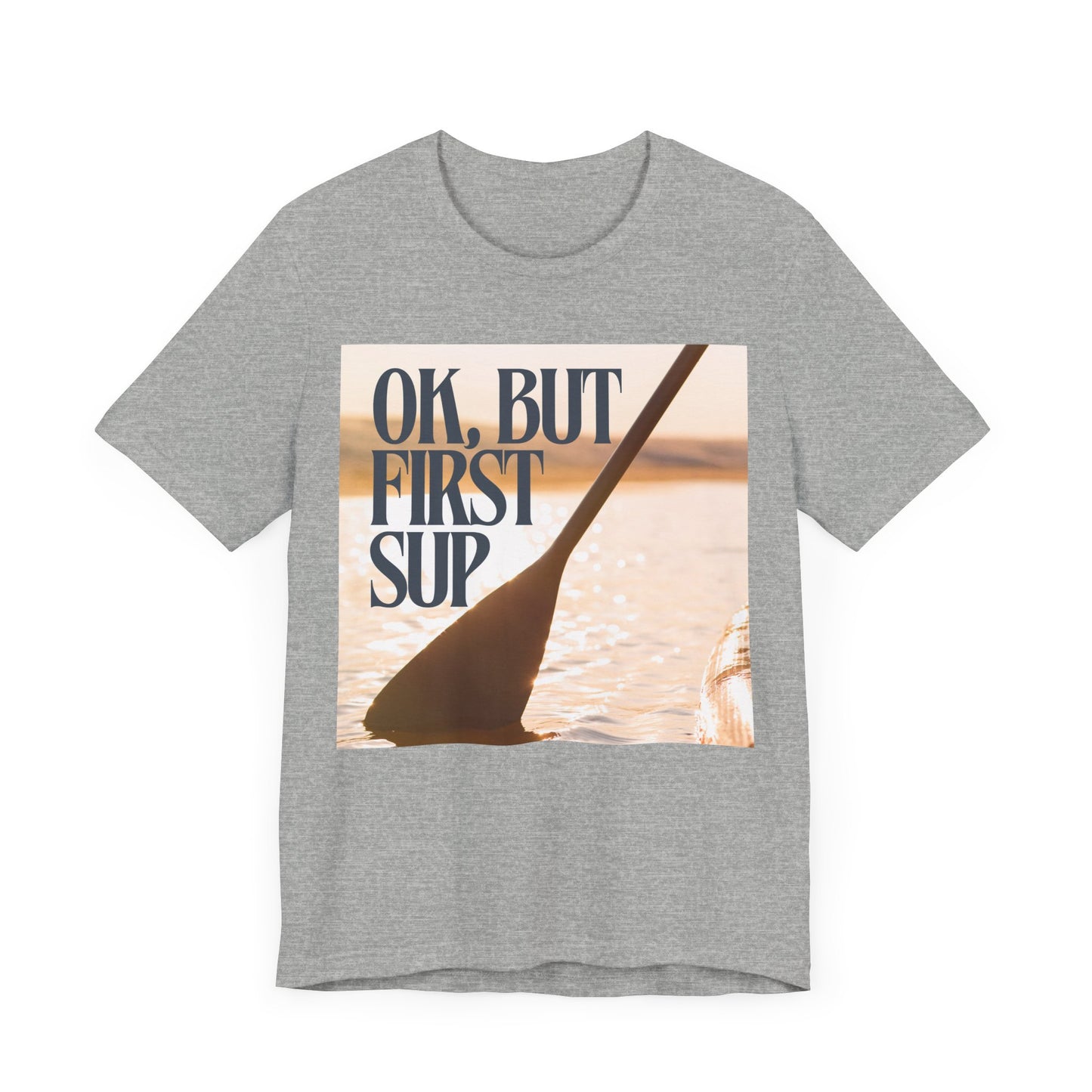 OK, But First SUP Unisex T-shirt