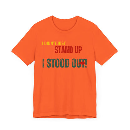 I didn't Just Stand Up Unisex T-shirt