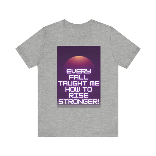 Every Fall Taught Me Unisex T-shirt